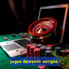 jogos de vestir antigos